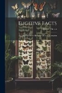 Enlarge image Cover: Fugitive Facts - Legare Street Press