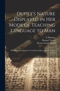 Cover: Dufief's Nature Displayed in Her Mode of Teaching Language to Man - Legare Street Press