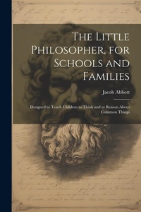 Abbildung von: The Little Philosopher, for Schools and Families - Legare Street Press