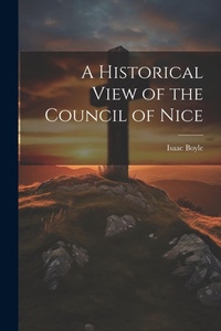 Enlarge image Cover: A Historical View of the Council of Nice - Legare Street Press