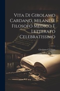 Cover: Vita Di Girolamo Cardano, Milanese Filosofo Medico E Letterato Celebratissimo - Legare Street Press