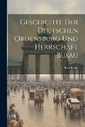 Cover: Geschichte Der Deutschen Ordensburg Und Herrschaft Busau - Legare Street Press