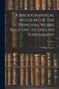 Cover: A Bibliographical Account of the Principal Works Relating to English Topography; Volume 1 - Legare Street Press