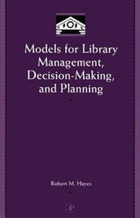 Enlarge image Cover: Models for Library Management, Decision Making and Planning - Academic Press