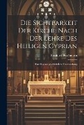 Cover: Die Sichtbarkeit Der Kirche Nach Der Lehre Des Heiligen Cyprian - Legare Street Press