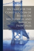 Bild: An Essay for the Construction of Roads On Mechanical and Physical Principles - Legare Street Press