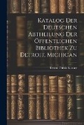 Cover: Katalog Der Deutschen Abtheilung Der OEffentlichen Bibliothek Zu Detroit, Michigan - Legare Street Press