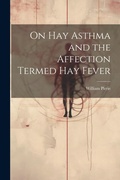 Bild: On Hay Asthma and the Affection Termed Hay Fever - Legare Street Press