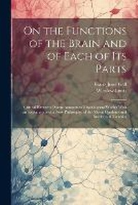 Enlarge image Cover: On the Functions of the Brain and of Each of Its Parts - Legare Street Press