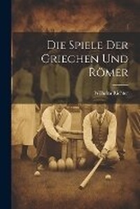 Abbildung von: Die Spiele Der Griechen Und Roemer - Legare Street Press