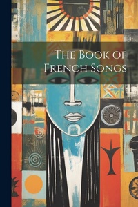 Abbildung von: The Book of French Songs - Legare Street Press