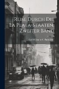 Abbildung von: Reise durch die La Plata-Staaten, Zweiter Band - Legare Street Press