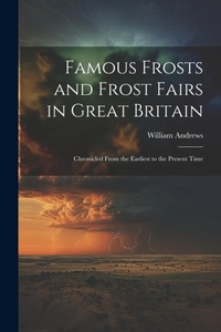 Abbildung von: Famous Frosts and Frost Fairs in Great Britain - Legare Street Press