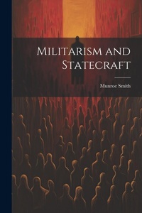 Abbildung von: Militarism and Statecraft - Legare Street Press