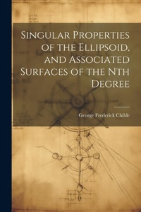 Abbildung von: Singular Properties of the Ellipsoid, and Associated Surfaces of the Nth Degree - Legare Street Press