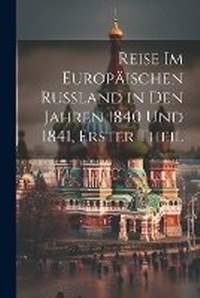Abbildung von: Reise Im Europaeischen Russland in Den Jahren 1840 Und 1841, Erster Theil - Legare Street Press