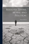 Cover: Resolves, Divine, Moral and Political - Legare Street Press