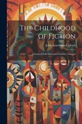 Cover: The Childhood of Fiction - Legare Street Press