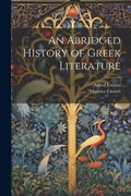 Cover: An Abridged History of Greek Literature - Legare Street Press