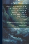 Cover: Observations Made At The Magnetical And Meteorological Observatory At Hobarton, In Van Diemen Island; Volume 1 - Legare Street Press
