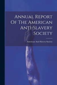 Abbildung von: Annual Report Of The American Anti-slavery Society - Legare Street Press
