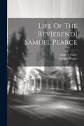 Cover: Life Of The Rev[erend] Samuel Pearce - Legare Street Press