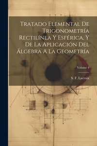 Abbildung von: Tratado Elemental De Trigonometria Rectilinea Y Esferica, Y De La Aplicacion Del Algebra A La Geometria; Volume 4 - Legare Street Press