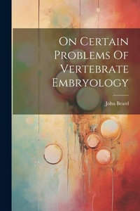 Enlarge image Cover: On Certain Problems Of Vertebrate Embryology - Legare Street Press