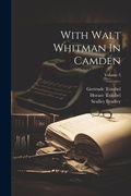 Cover: With Walt Whitman In Camden; Volume 3 - Legare Street Press