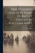 Cover: One Hundred And Fifty Years Of Baptist History At Waltham Abbey - Legare Street Press