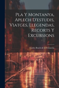 Abbildung von: Pla Y Montanya, Aplech D'estudis, Viatges, Llegendas, Recorts Y Excursions - Legare Street Press