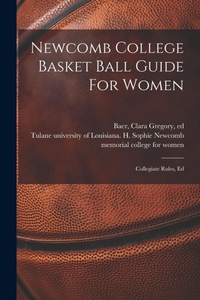 Abbildung von: Newcomb College Basket Ball Guide For Women; Collegiate Rules, Ed - Legare Street Press