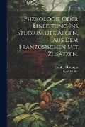 Cover: Phzkologie oder Einleitung ins Studium der Algen. Aus dem Franzoesischen mit Zusaetzen. - Legare Street Press
