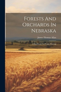 Abbildung von: Forests And Orchards In Nebraska - Legare Street Press