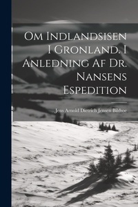 Abbildung von: Om Indlandsisen I Gronland. I Anledning Af Dr. Nansens Espedition - Legare Street Press