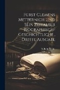 Cover: Fuerst Clemens Metternich und sein Zeitalter biographisch-geschichtliche, dritte Ausgabe - Legare Street Press