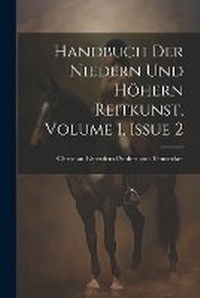 Abbildung von: Handbuch Der Niedern Und Hoehern Reitkunst, Volume 1, Issue 2 - Legare Street Press