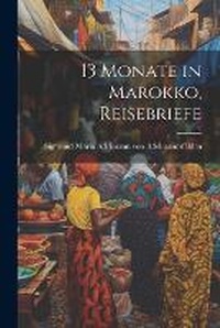 Abbildung von: 13 Monate in Marokko, Reisebriefe - Legare Street Press
