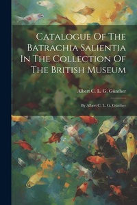 Abbildung von: Catalogue Of The Batrachia Salientia In The Collection Of The British Museum - Legare Street Press