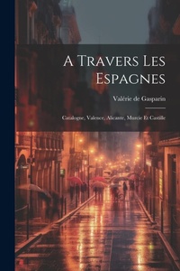 Abbildung von: A Travers Les Espagnes - Legare Street Press