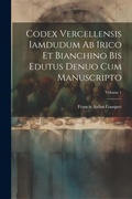 Bild: Codex Vercellensis iamdudum ab Irico et Bianchino bis edutus denuo cum manuscripto; Volume 1 - Legare Street Press
