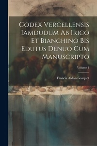 Bild: Codex Vercellensis iamdudum ab Irico et Bianchino bis edutus denuo cum manuscripto; Volume 1 - Legare Street Press
