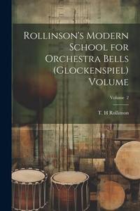 Abbildung von: Rollinson's Modern School for Orchestra Bells (glockenspiel) Volume; Volume 2 - Legare Street Press