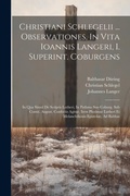 Cover: Christiani Schlegelii ... Observationes, In Vita Ioannis Langeri, I. Superint. Coburgens - Legare Street Press