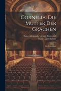 Cover: Cornelia, Die Mutter Der Grachen - Legare Street Press
