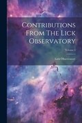 Cover: Contributions From The Lick Observatory; Volume 1 - Legare Street Press