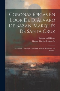 Abbildung von: Coronas Epicas En Loor De D. Alvaro De Bazan, Marques De Santa Cruz - Legare Street Press
