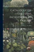 Cover: Catalogue Of The Ferns Indigenous To Ceylon - Legare Street Press