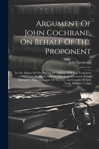 Abbildung von: Argument Of John Cochrane, On Behalf Of The Proponent - Legare Street Press