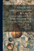 Cover: Appalachia, Variationen ueber ein altes Sklavenlied mit Schlusschor fuer grosses Orchester - Legare Street Press